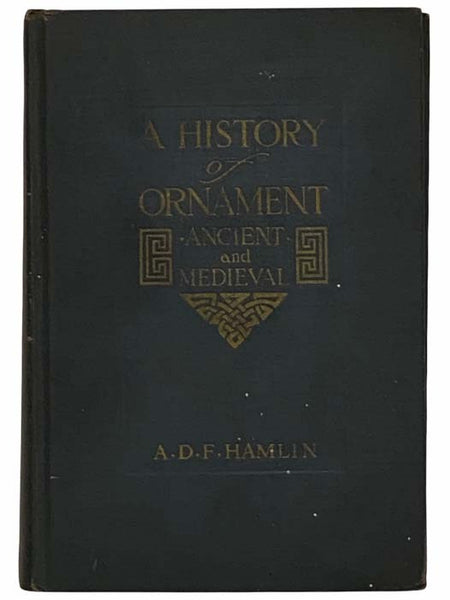 A History of Ornament: Ancient and Medieval (Volume One Only)