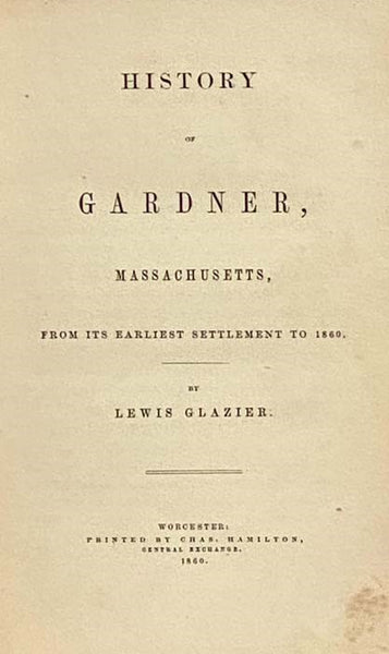 History of Gardner, Massachusetts, From Its Earliest Settlement to 1860