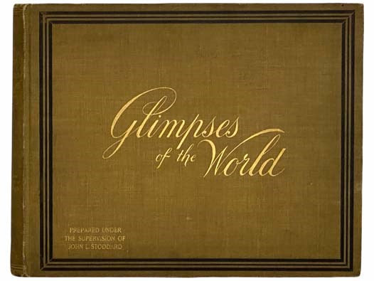 Glimpses of the World: A Portfolio of Photographs of the Marvelous Works of God and Man. Containing a Rare and Elaborate Collection of Photographic Views of the Entire World of Nature and Art. Presenting and Describing the Choicest Treasures of Europe, A…
