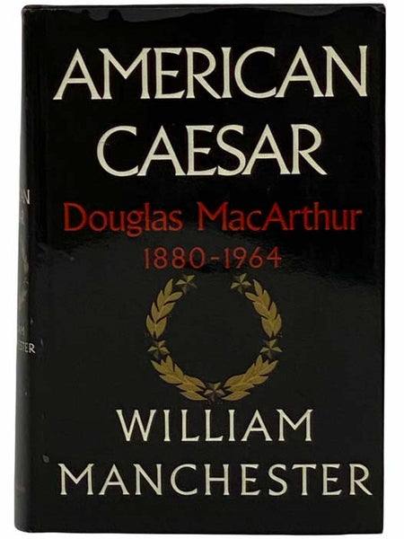 American Caesar: Douglas MacArthur, 1880-1964