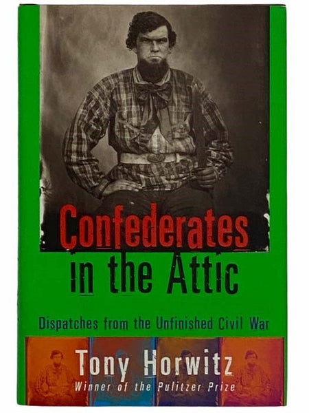Confederates in the Attic: Dispatches from the Unfinished Civil War