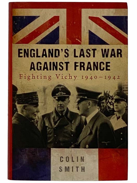 England's Last War Against France: Fighting Vichy 1940-1942
