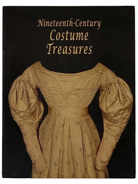 Nineteenth-Century Costume Treasures of the Fashion Archives and Museum, 1800- 1900 [19th]