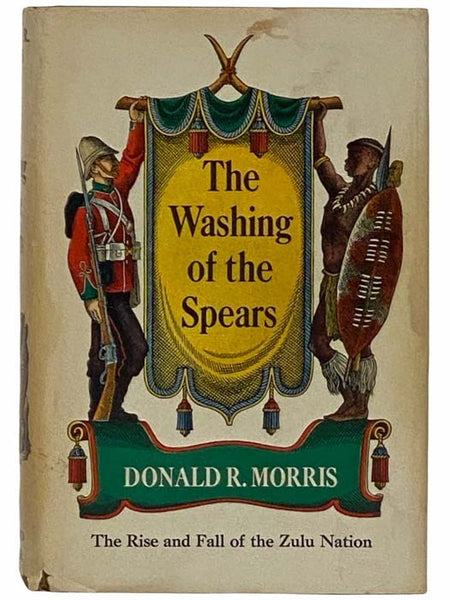 The Washing of the Spears: A History of the Rise of the Zulu Nation under Shaka and Its Fall in the Zulu War of 1879