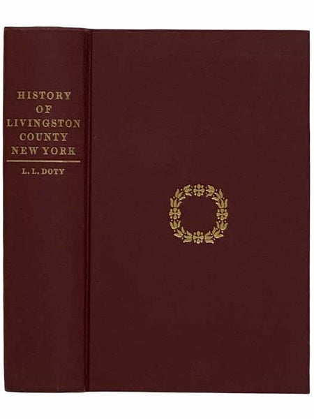 A History of Livingston County, New York: From Its Earliest Traditions, to Its Part in the War for Our Union: with an Account of the Seneca Nation of Indians, and Biographical Sketches of Earliest Settlers and Prominent Public Men: to Which is Prefixed a…