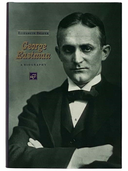 George Eastman: A Biography