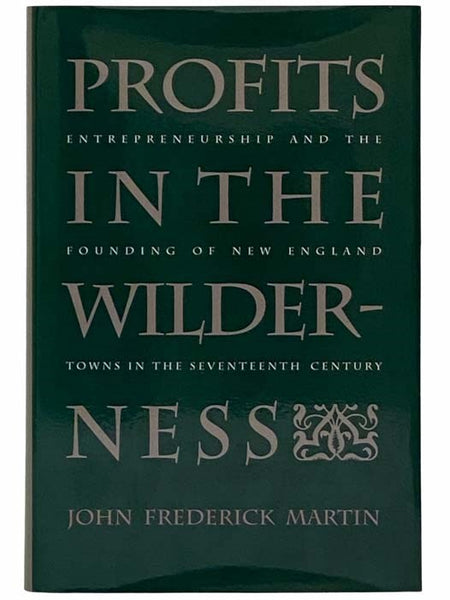 Profits in the Wilderness: Entrepreneurship and the Founding of New England Towns in the Seventeenth Century