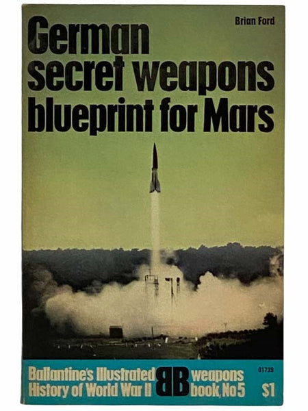 German Secret Weapons: Blueprint for Mars (Ballantine's Illustrated History of World War II: Weapons Book No. 5)