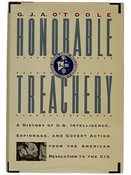 Honorable Treachery: A History of U.S. Intelligence, Espionage, and Covert Action from the American Revolution to the CIA