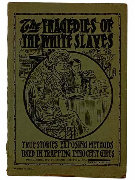 The Tragedy of the White Slaves: True Stories Exposing Methods Used in Trapping Innocent Girls