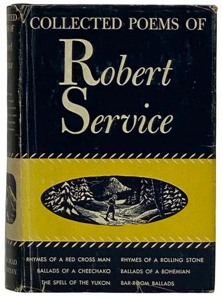 Collected Poems of Robert Service: Rhymes of a Red Cross Man; Rhymes of a Rolling Stone; Ballads of a Cheechako; Ballads of a Bohemian; The Spell of the Yukon; Bar-Room Ballads