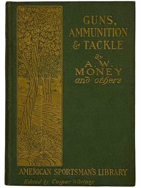 Guns, Ammunition and Tackle (American Sportsman's Library)