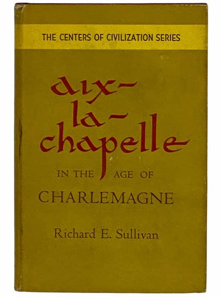Aix-la-Chapelle in the Age of Charlemagne (The Centers of Civilization Series)
