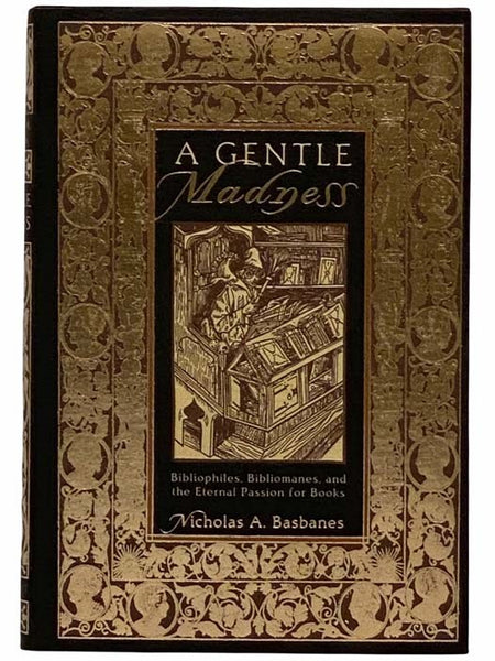 A Gentle Madness: Bibliophiles, Bibliomanes, and the Eternal Passion for Books