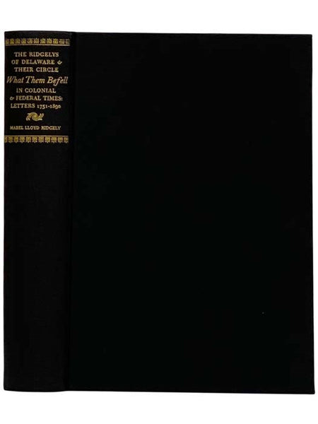 The Ridgelys of Delaware and Their Circle: What Them Befell In Colonial and Federal Times: Letters, 1751 - 1890