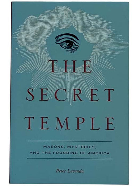 The Secret Temple: Masons, Mysteries, and the Founding of America