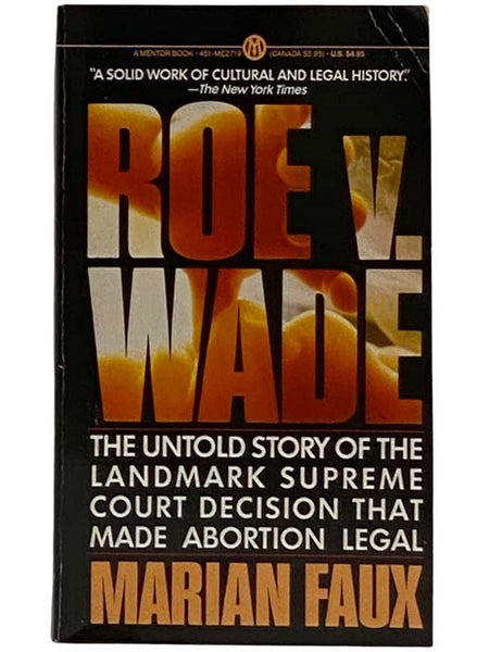 Roe v. Wade: The Untold Story of the Landmark Supreme Court Decision That Made Abortion Legal