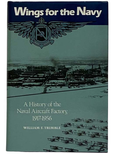 Wings for the Navy: A History of the Naval Aircraft Factory, 1917-1956