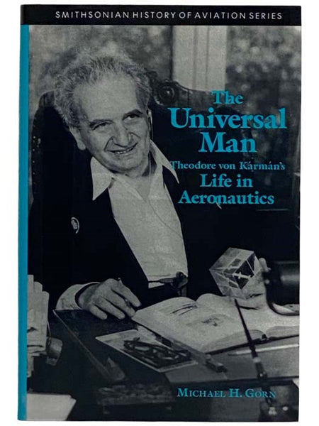The Universal Man: Theodore von Karman's Life in Aeronautics (Smithsonian History of Aviation Series)