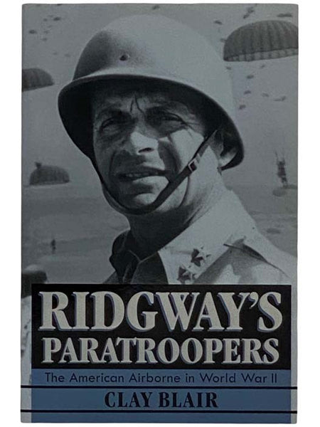 Ridgway's Paratroopers: The American Airborne in World War II