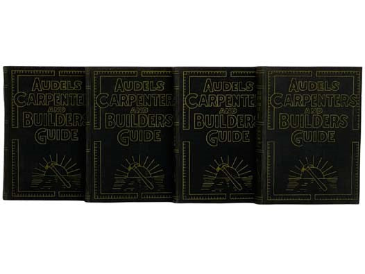 Audels Carpenters and Builders Guide, in Four Volumes: A Practical Illustrated Trade Assistant on Modern Construction for Carpenters - Joiners - Builders - Mechanics and All Wood Workers, Explaining in Practical, Concise Language and by Well Done Illustr…