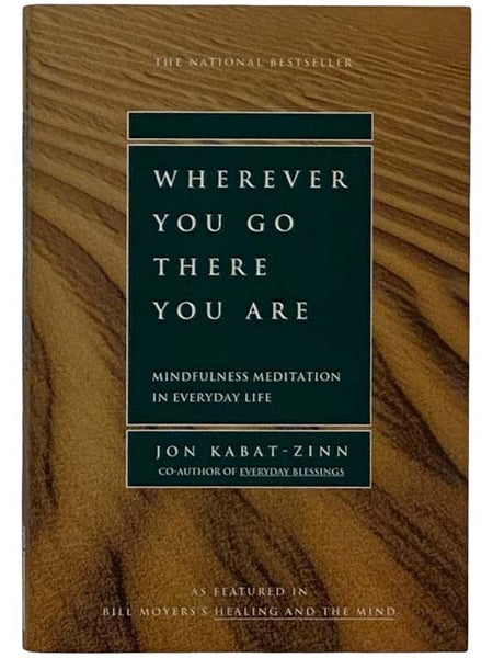 Wherever You Go There You Are: Mindfulness Meditation in Everyday Life