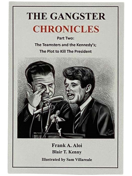 The Gangster Chronicles Part Two [2] - The Teamsters and the Kennedy's; The Plot to Kill the President