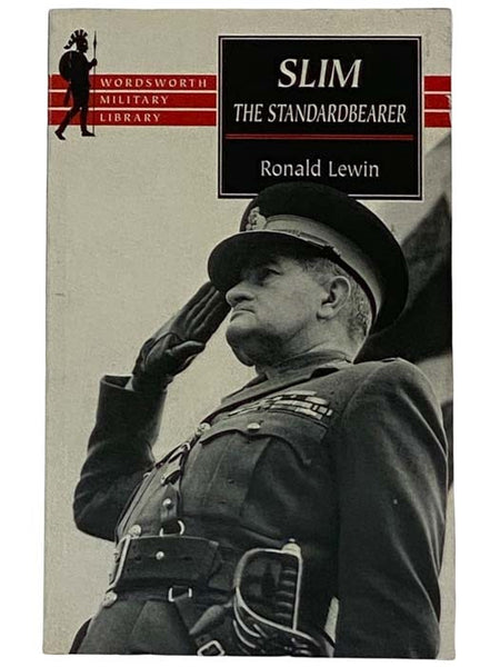 Slim: The Standardbearer - A Biography of Field-Marshal the Viscount Slim