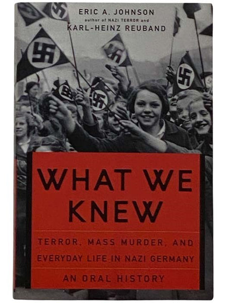 What We Knew: Terror, Mass Murder, and Everyday Life in Natzi Germany