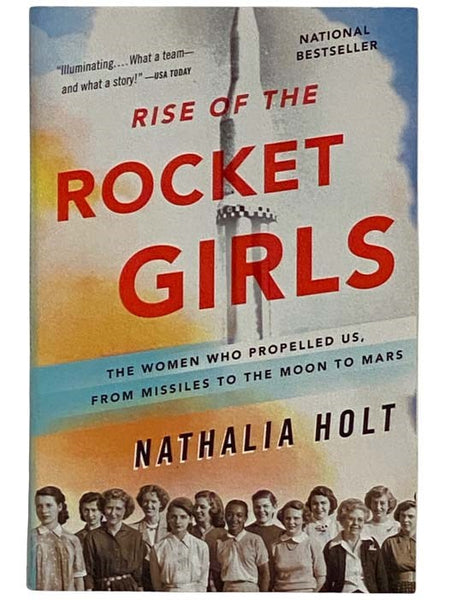 Rise of the Rocket Girls: The Women Who Propelled Us from Missiles to the Moon to Mars