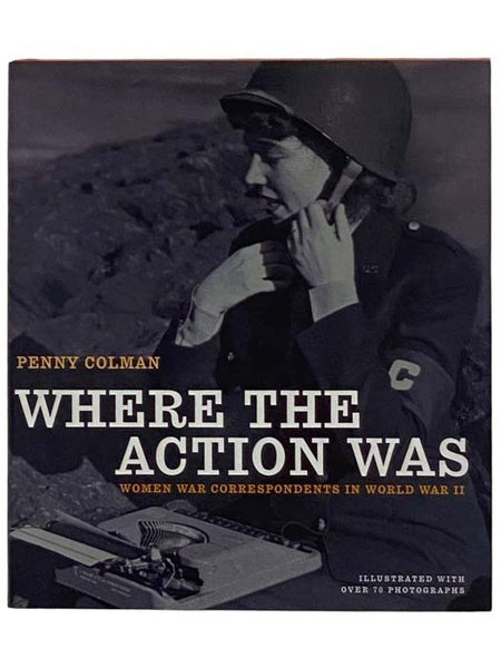 Where the Action Was: Women War Correspondents in World War II