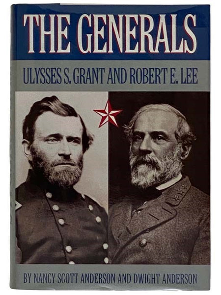 The Generals: Ulysses S. Grant and Robert E. Lee
