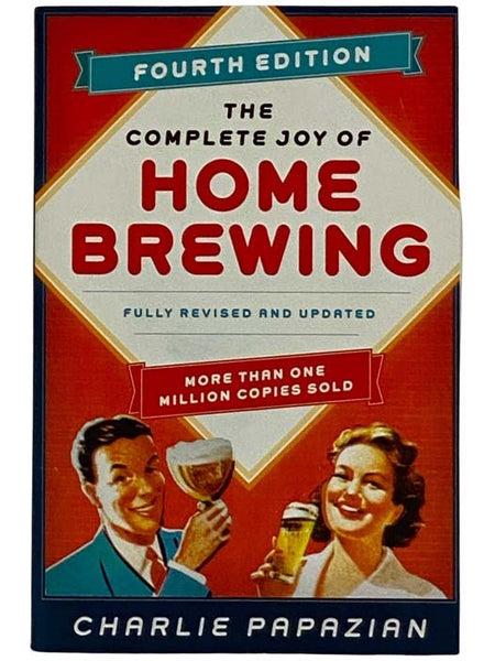 The New Complete Joy of Home Brewing: Fully Revised and Updated (Fourth Edition)