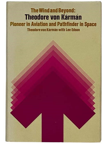 The Wind and Beyond: Theodore von Karman, Pioneer in Aviation and Pathfinder in Space