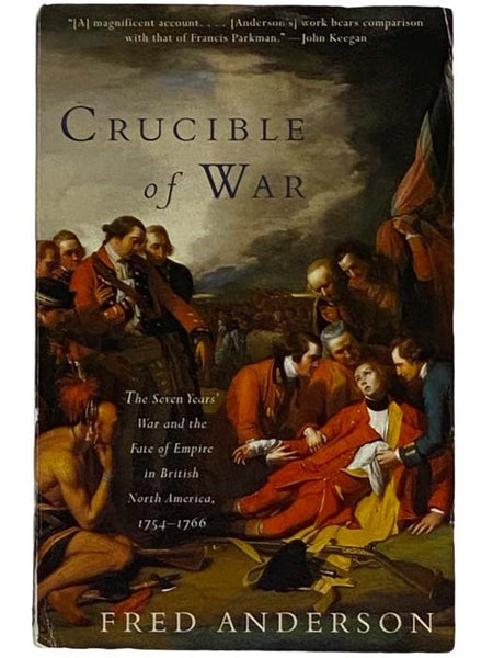 Crucible of War: The Seven Years' War and the Fate of Empire in British North America, 1754-1766