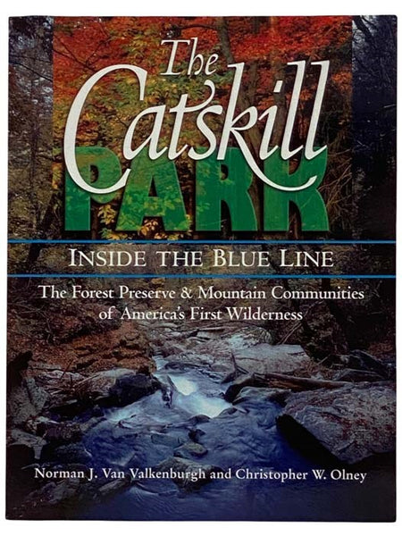 The Catskill Park: Inside the Blue Line, the Forest Preserve and Mountain Communities of America's First Wilderness