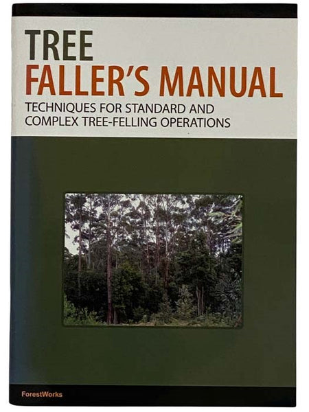 Tree Faller's Manual: Techniques for Standard and Complex Tree-Felling Operations