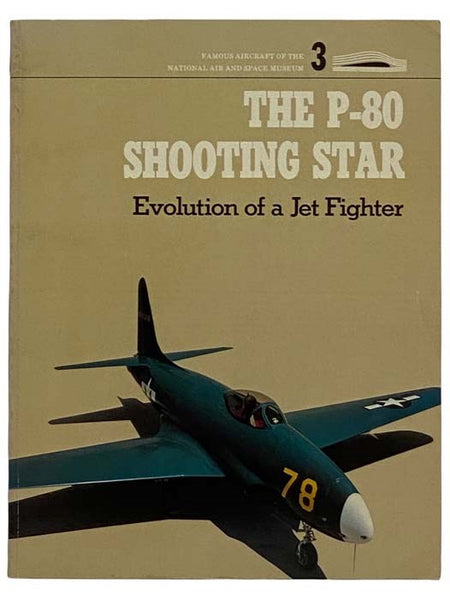 The P-80 Shooting Star: Evolution of a Jet Fighter (Famous Aircraft of the National Air and Space Museum, Volume 3)