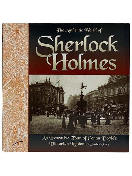 The Authentic World of Sherlock Holmes: An Evocative Tour of Conan Doyle's Victorian London