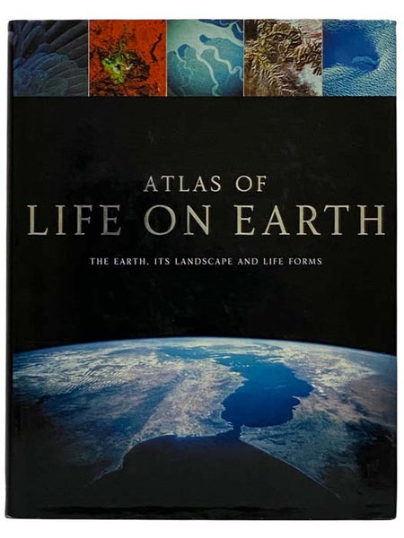 The Atlas of Life on Earth: The Earth, Its Landscape, and Life Forms