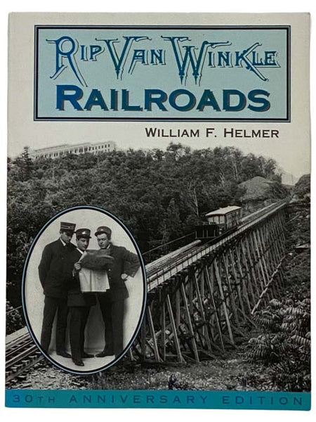 Rip Van Winkle Railroads: Canajoharie & Catskill R.R.; Catskill Mountain Ry.; Otis Elevating Ry.; Catskill & Tannersville Ry [Railway]