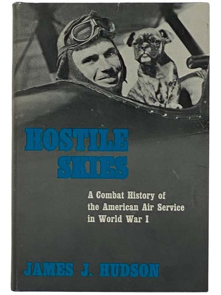 Hostile Skies: A Combat History of the American Air Service in World War I