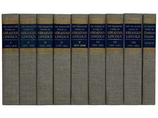 The Collected Works of Abraham Lincoln, in Nine Volumes: 1824-1848; 1848-1858; 1858-1860; 1860-1861; 1861-1862; 1862-1863; 1863-1864; 1864-1865; Index