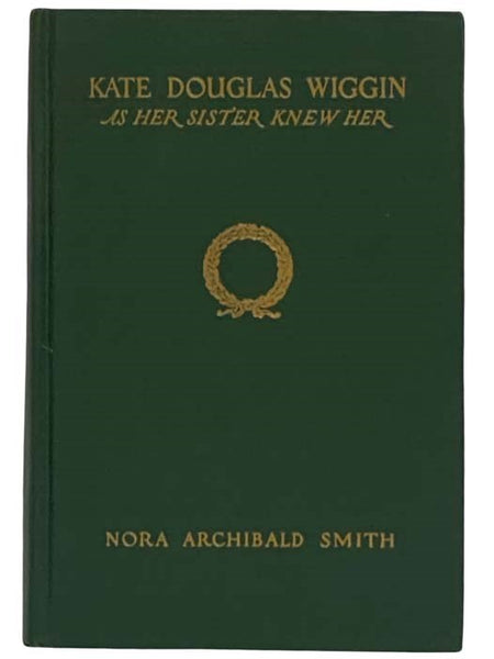 Kate Douglas Wiggin as Her Sister Knew Her