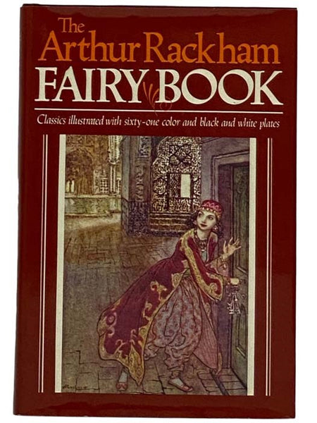The Arthur Rackham Fairy Book: Classics Illustrated with Sixty-One Color and Black and White Plates