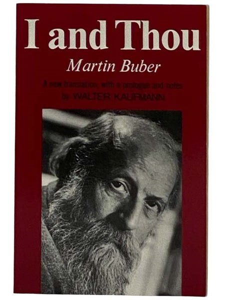I and Thou: A New Translation, with a Prologue and Notes by Walter Kaufmann