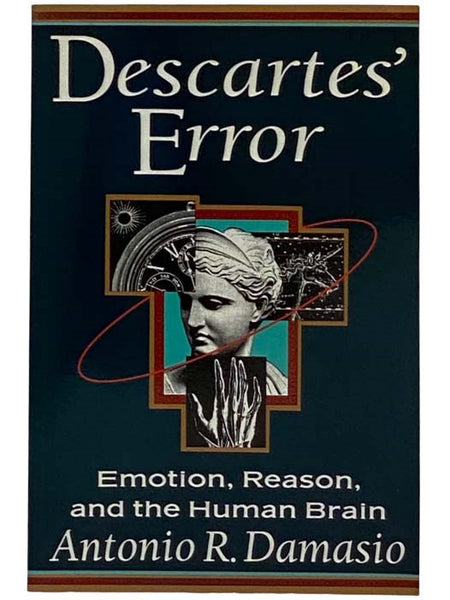 Descartes' Error: Emotion, Reason, and the Human Brain
