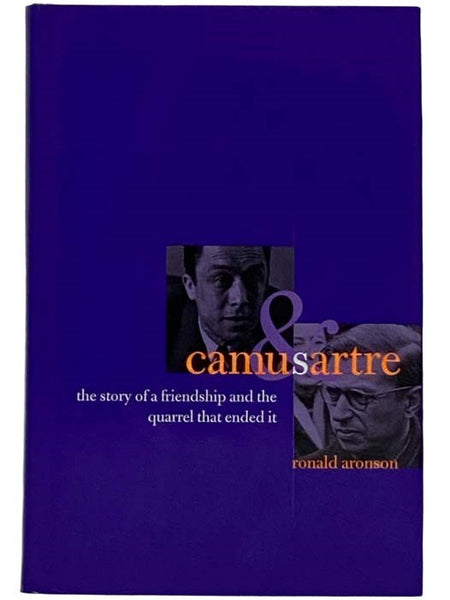 Camus and Sartre: The Story of a Friendship and the Quarrel That Ended It