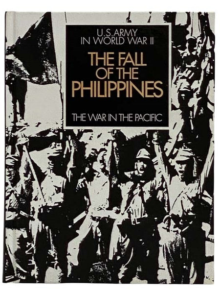 The War in the Pacific: The Fall of the Philippines (United States Army In World War II: Commemorative Edition)