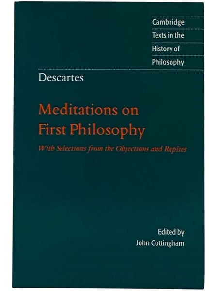 Meditations on First Philosophy with Selections from the Objections and Replies